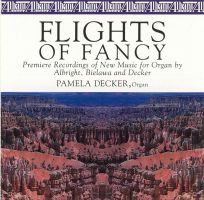 Albright / Bielawa / Decker: Flights of fancy - New music for Organ